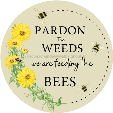 Bee Sign, Funny Sign, Spring Sign, Pardon The Weeds, DECOE-4062, 10